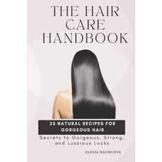 (영문도서) The Hair Care Handbook: Secrets to Gorgeous Strong and Luscious Locks Paperback, Independently Published, English, 9798302969880