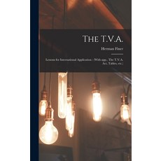 (영문도서) The T.V.A.: Lessons for International Application: (With App. The T.V.A. Act Tables Etc.) Hardcover, Hassell Street Press