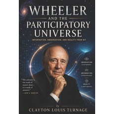 (영문도서)Wheeler and the Participatory Universe: Information Observation and Reality fr... Paperback, Independently Published, English, 9798198266650