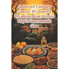 (영문도서) Quintonil Culinary Canvas: 99 Inspired Creations from Mexico City's Gastronomic Gem Paperback, Independently Published, English, 9798872293019
