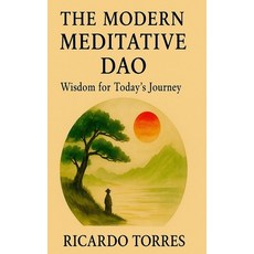 (영문도서)The Modern Meditative Dao: Wisdom for Today's Journey Paperback, Independently Published, English, 9798293232185