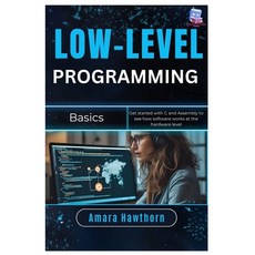 (영문도서)Low-Level Programming Basics: Get started with C and Assembly to see how softwar... Paperback, Independently Published, English, 9798263455637