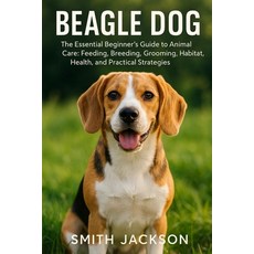 (영문도서)Beagle Dog: The Essential Beginner's Guide to Animal Care: Feeding Breeding Gr... Paperback, Independently Published, English, 9798268061260