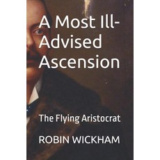 (영문도서)A Most Ill-Advised Ascension: The Flying Aristocrat Paperback, Independently Published, English, 9798272742100