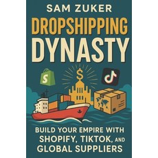 (英文圖書)Drop Shipping Dynasty: Build your Empire with SHOPIFY TIKTOK and Global Suppliers 平裝版, Independently Published, 英文