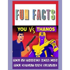 YOU vs THANOS How Can You Defeat And Survive Him: Perfect for Smarter Kids and Adults Did you know?... Paperback, Independently Published, English, 9798740564753