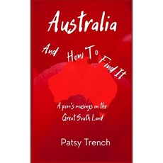 (영문도서) Australia and How To Find It: A pom's musings on the Great South Land Paperback, Prefab Publications, English, 9780993453755