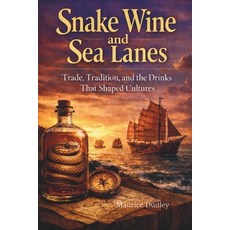 (영문도서)Snake Wine and Sea Lanes: Trade Tradition and the Drinks That Shaped Cultures Paperback, Independently Published, English, 9798252555560 Independently Published, English, 9798252555560
