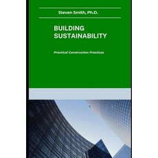 (영문도서) Building Sustainability: Practical Construction Practices Paperback, Independently Published, English, 9798851429125