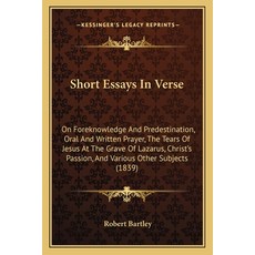 (영문도서) Short Essays In Verse: On Foreknowledge And Predestination Oral And Written Pr... Paperback, Kessinger Publishing, English, 9781164851585