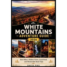 (영문도서)White Mountains Adventure Guide 2026: Best Hikes Hidden Views Local Food and... Paperback, Independently Published, English, 9798196943126 Independently Published, English, 9798196943126