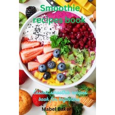 (영문도서) Smoothie Recipes book: Easiest Smoothie Recipe Book for Beginner Paperback, Independently Published, English, 9798853277380
