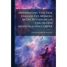 (英文書)Abhandlung Von Dem Einfluß Des Mondes In Die Witterungen Und In Den Menschlichen... 平裝版, Nabu Press, 英文