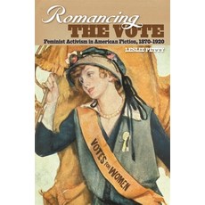 (영문도서) Romancing the Vote: Feminist Activism in American Fiction 1870-1920 Paperback, University of Georgia Press, English, 9780820357126