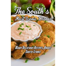The South's Most Iconic Dishes: Many Delicious Recipes About South Iconic: The South's Most Iconic R... Paperback, Independently Published, English, 9798590772575