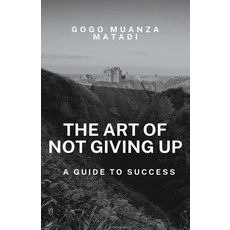 (영문도서) The Art of Not Giving Up Paperback, Gogo Muanza Matadi, English, 9798223801221