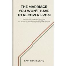 (영문도서)The Marriage You Won't Have to Recover From: A Practical Guide for the Engaged ... Paperback, Independently Published, English, 9798180096715