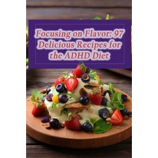 (영문도서) Focusing on Flavor: 97 Delicious Recipes for the ADHD Diet Paperback, Independently Published, English, 9798860359864