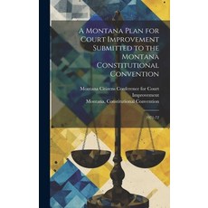 (영문도서) A Montana Plan for Court Improvement Submitted to the Montana Constitutional Convention: 1971-72 Hardcover, Legare Street Press, English, 9781019952498
