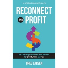 (영문도서) Reconnect and Profit: The 5 Key Ways To Connect With Your Business For Growth Profit And Fun Hardcover, Evolve Global Publishing, English, 9781646060771