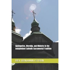 (英文圖書)Apologetics Worship and Ministry in the Independent Catholic Sacramental Tradi... 平裝版, Independently Published, 英文