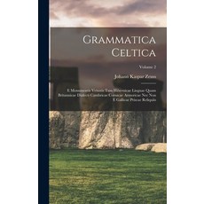 (영문도서) Grammatica Celtica: E Monumentis Vetustis Tam Hibernicae Linguae Quam Britannicae Dialecti Ca... Hardcover, Legare Street Press, English, 9781019314630