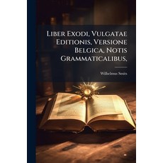 (英文圖書)Liber Exodi Vulgatae Editionis Versione Belgica Notis Grammaticalibus 平裝版, Nabu Press, 英文