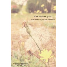 (영문도서) Dandelion Girls and Other Mythical Creatures Paperback, Independently Published, English, 9781549673528