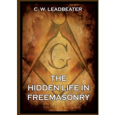 (영문도서)The Hidden Life in Freemasonry: Thematically Annotated Edition Paperback, Jazzybee Verlag, English, 9783988686770