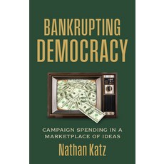 (영문도서)Bankrupting Democracy: Campaign Spending in a Marketplace of Ideas Paperback, University Press of Kansas, English, 9780700641253