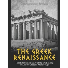 The Greek Renaissance: The History and Legacy of the Era Leading to Ancient Greece's Archaic Age Paperback, Independently Published, English, 9798694515061