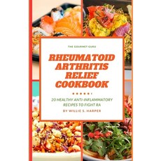 (영문도서) Rheumatoid Arthritis Relief Cookbook: 20 Healthy Anti Inflammatory Recipes to Fight Ra Paperback, Independently Published, English, 9798397668743