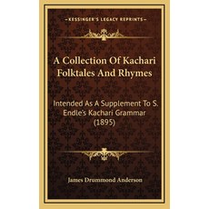 (영문도서) A Collection Of Kachari Folktales And Rhymes: Intended As A Supplement To S. Endle's Kachari ... Hardcover, Kessinger Publishing, English, 9781168860989