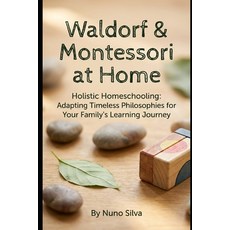 (영문도서)Waldorf & Montessori at Home: Holistic Homeschooling: Adapting Timeless Philosop... Paperback, Independently Published, English, 9798242596115
