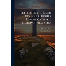 (영문도서)Letters to the Right Rev. John Hughes Roman Catholic Bishop of New York Paperback, Nabu Press, English, 9781177847131