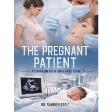 (영문도서)The Pregnant Patient: A Comprehensive Oral Care Guide Paperback, Orangebooks Publication, English, 9789374261316 Orangebooks Publication, English, 9789374261316