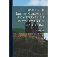 (영문도서) History of British Columbia From Its Earliest Discovery to the Present Time Paperback, Legare Street Press, English, 9781016691079