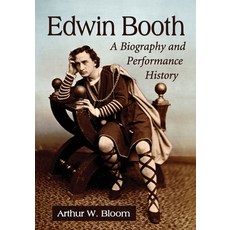 (영문도서) Edwin Booth: A Biography and Performance History Paperback, McFarland and Company, Inc., English, 9781476681269