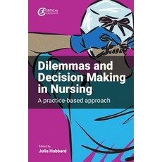 (영문도서) Dilemmas and Decision Making in Nursing: A Practice-Based Approach Paperback, Critical Publishing, English, 9781915080325