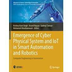 (영문도서) Emergence of Cyber Physical System and Iot in Smart Automation and Robotics: Computer Enginee... Paperback, Springer, English, 9783030662240