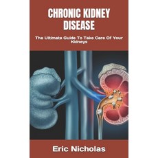(영문도서) Chronic Kidney Disease: The Ultimate Guide To Take Care Of Your Kidneys Paperback, Independently Published
