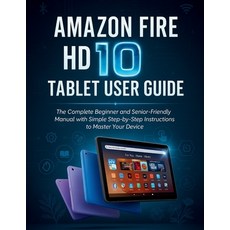 (영문도서)Amazon Fire HD 10 Tablet User Guide: The Complete Beginner and Senior-Friendly M... Paperback, Independently Published, English, 9798292806745