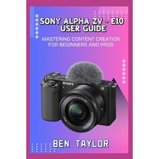 (영문도서)Sony Alpha Zv-E10 User Guide: Mastering Content Creation for Beginners and Pros Paperback, Independently Published, English, 9798289668035