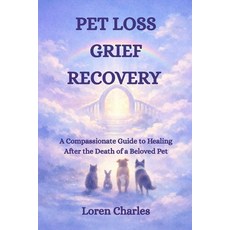 (영문도서)Pet Loss Grief Recovery: A Compassionate Guide to Healing After the Death of a B... Paperback, Independently Published, English, 9798243999519