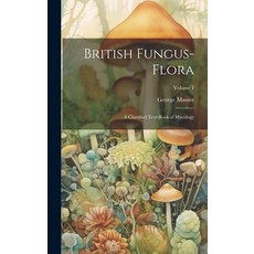 (영문도서) British Fungus-Flora: A Classified Text-Book of Mycology; Volume 1 Hardcover, Legare Street Press, English, 9781021068941