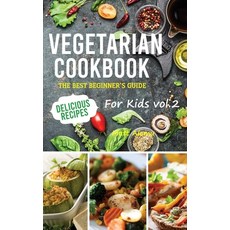 (영문도서) Vegetarian Cookbook: The best beginner's guide delicious recipes for kids vol.2 Hardcover, Emakim Ltd, English, 9781914574382