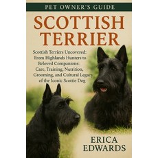 (영문도서)Scottish Terrier: Scottish Terriers Uncovered: From Highlands Hunters to Beloved... Paperback, Independently Published, English, 9798266681354