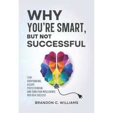 (영문도서)Why You're Smart But Not Successful: Stop Overthinking Escape Perfectionism a... Paperback, Independently Published, English, 9798266678460