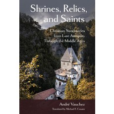 (영문도서)Shrines Relics and Saints: Christian Sanctuaries from Late Antiquity Through t... Hardcover, Cornell University Press, English, 9781501776700 Cornell University Press, English, 9781501776700