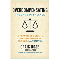 (영문도서)Overcompensating: The Game of Balance: A Practical Guide to Staying Human in the... Paperback, Independently Published, English, 9798272180087